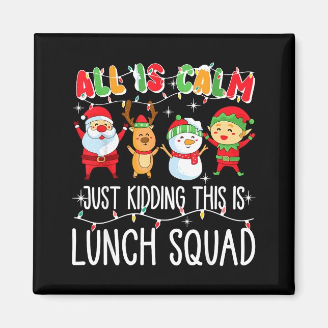 Aimant All Is Calm Just Kidding This Is Lunch Squad Xmas  (Devant)