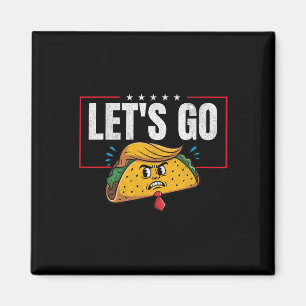 Aimant Allons Taco Drôle Trump Toujours Se Défile 6