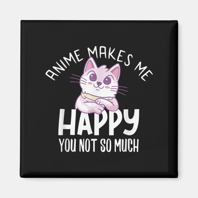Aimant Anime Makes Me Happy You Not So Much Anime Lover G (Devant)