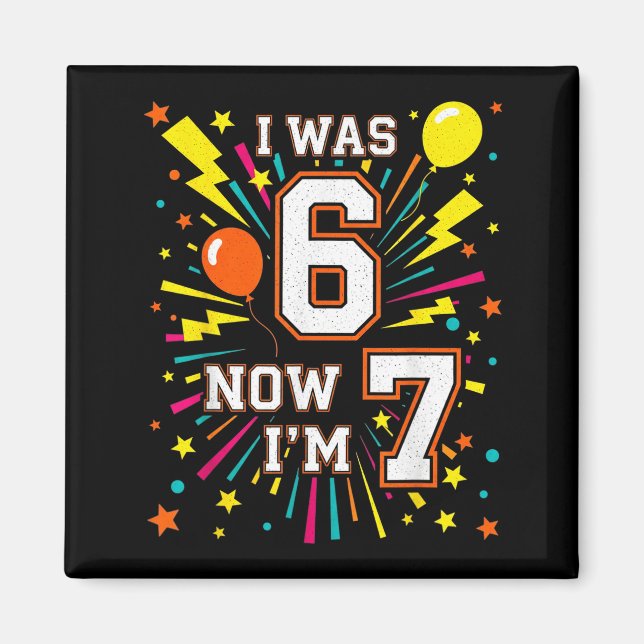 Aimant Anniversaire 7 Ans J'avais 6 Maintenant J'ai 7 67  (Devant)