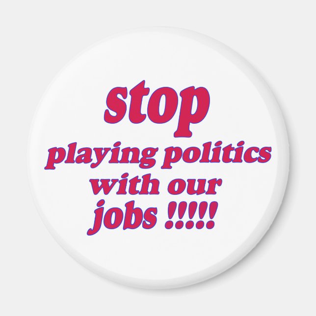 Aimant Arrêtez de jouer la politique avec nos emplois ! (Devant)