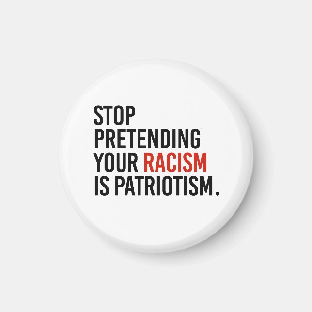 Aimant Arrêtez de prétendre que votre racisme est du patr (Devant)