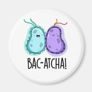 Aimant Bac-atcha Funny Bacteria Pun