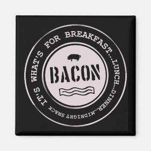 Aimant Bacon It's What's For Breakfast Lunch Dinner
