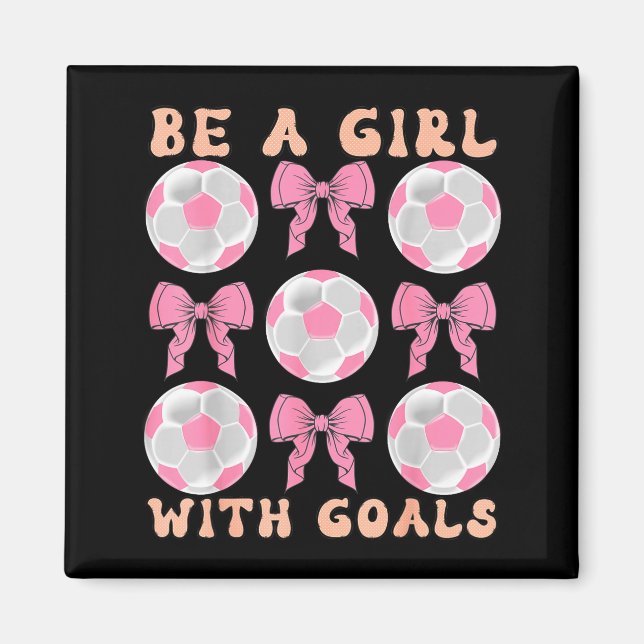 Aimant Be A Girl With Goals Coquette Soccer Gift For Wome (Devant)