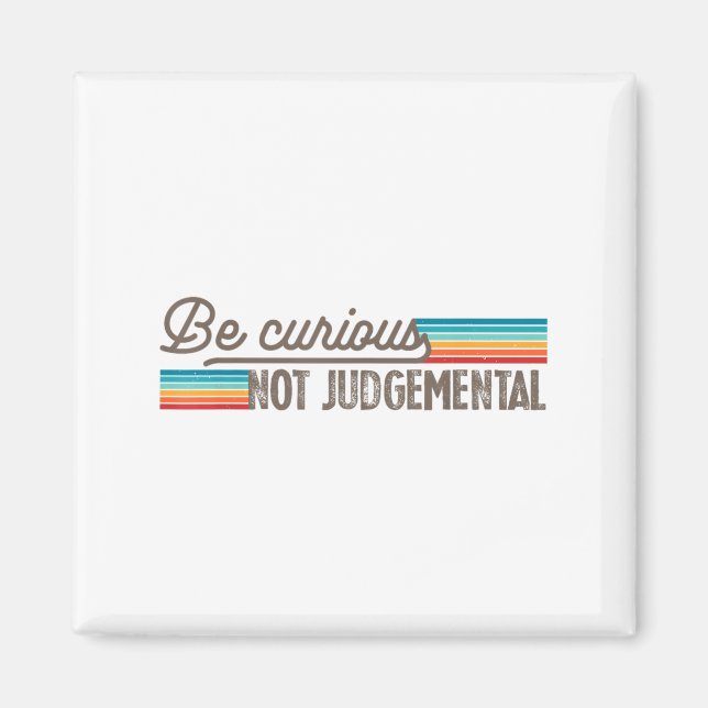 Aimant Be Curious Not Judgemental Motivation Insrational  (Devant)