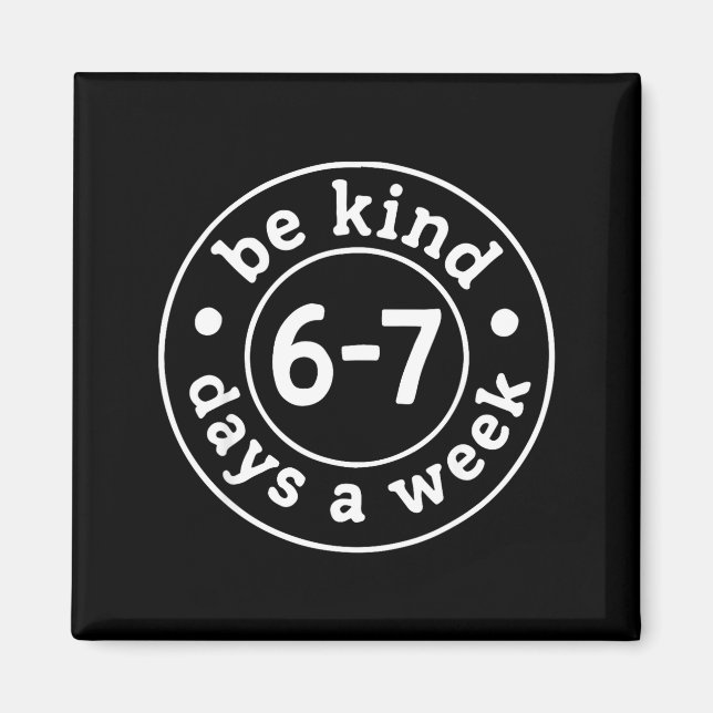 Aimant Be Kind 6-7 Days A Week  (Devant)