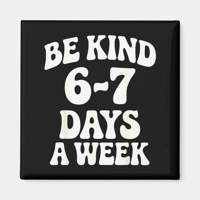 Aimant Be Kind 6-7 Days A Week Funny Meme  (Devant)