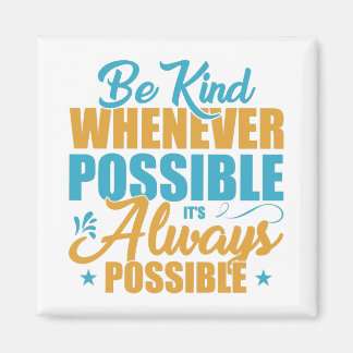 Aimant Be Kind Whenever Possible It's Always Possible