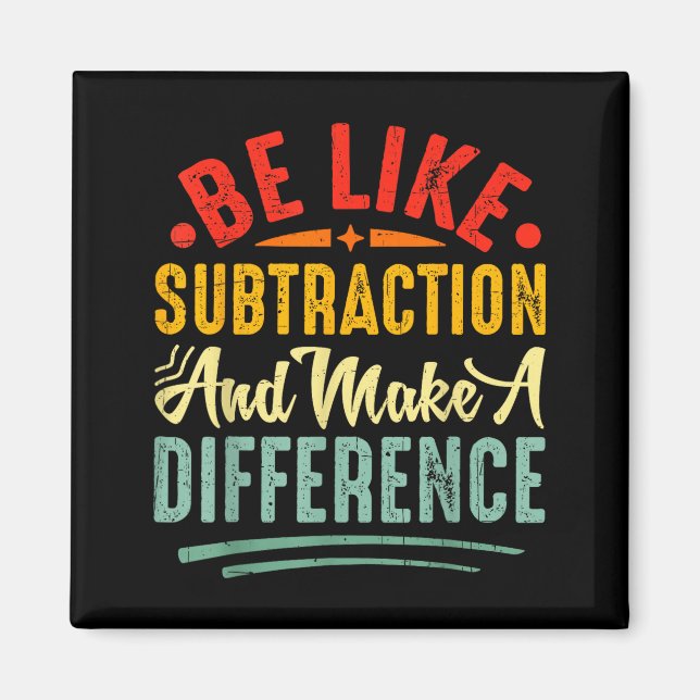 Aimant Be Like Subtraction And Make A Difference Funny Ma (Devant)
