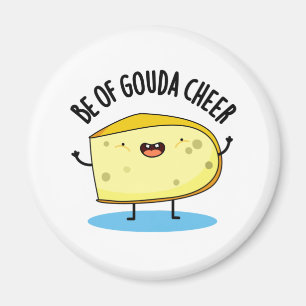 Aimant Be Of Gouda Cheer Funny Cheese Pun