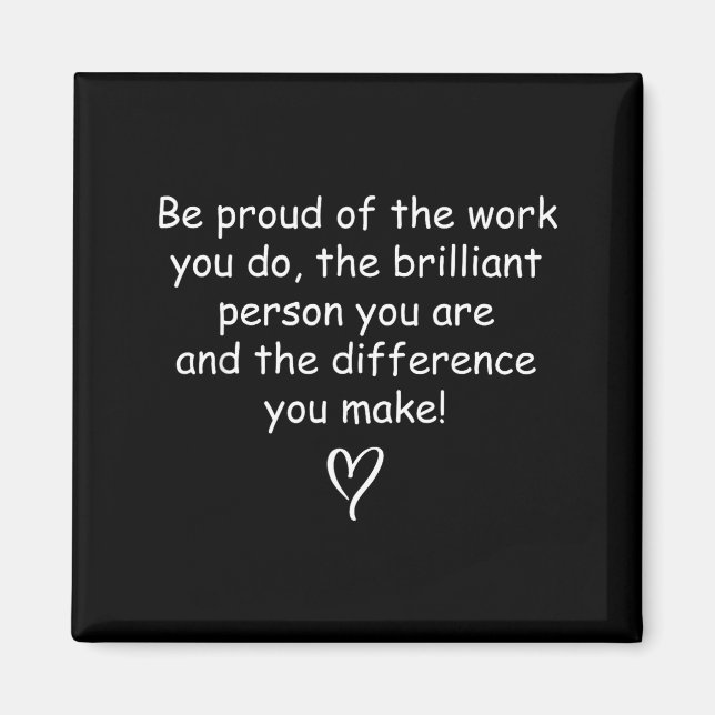 Aimant Be Proud Of Your Work Sitive Quote Gift  (Devant)