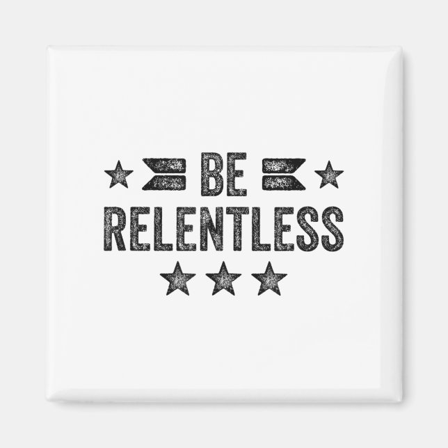 Aimant Be Relentless Insrational Motivational Never Giver (Devant)
