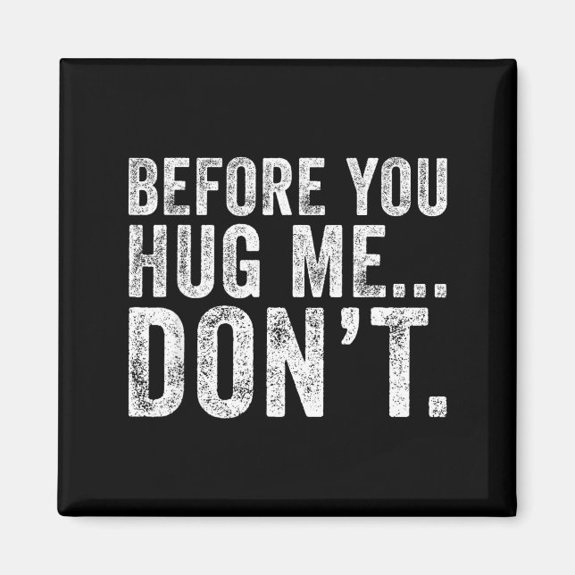 Aimant Before You Hug Me Don't Funny Meme Sarcastic  (Devant)