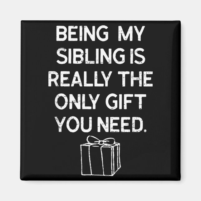 Aimant Being My Sibling Is Really The Only Gift You Need  (Devant)