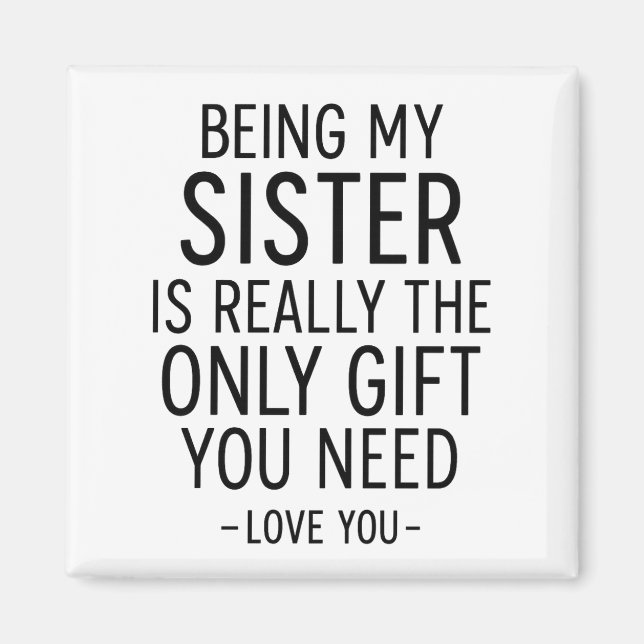 Aimant Being My Sister Is the Only Gift You Need Design  (Devant)