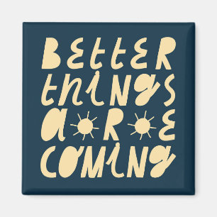 Aimant Better Things Are Coming