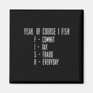 Aimant Bien sûr, je pêche, je commets une fraude fiscale,