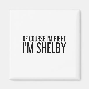 Aimant Bien sûr que j'ai raison, je m'appelle Shelby Drôl