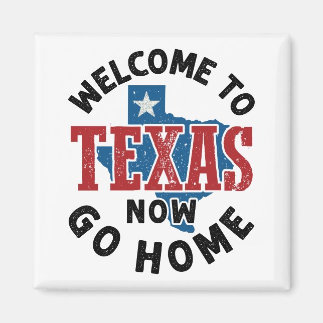 Aimant Bienvenue au Texas Now Go Home (Devant)