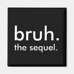 Aimant Black & White Funny Citation bruh. la suite.