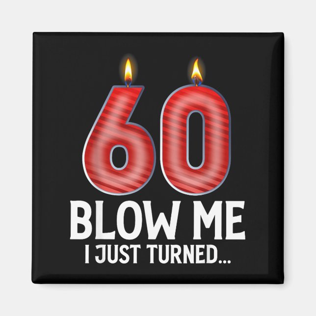 Aimant Blow Me I Turned 60 Years Old Funny 60th Birthday  (Devant)