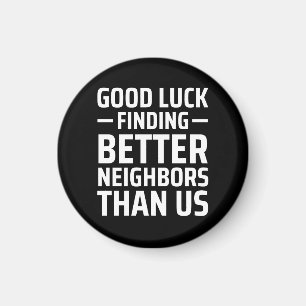 Aimant bonne chance trouver de meilleurs voisins que nous