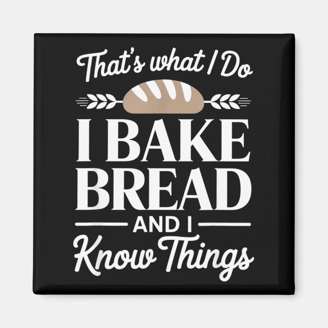 Aimant Bread Baker Gift I Bake Bread And I Know Things  (Devant)