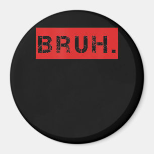 Aimant Bruh Funny Meme Saying Brother Greeting Venin