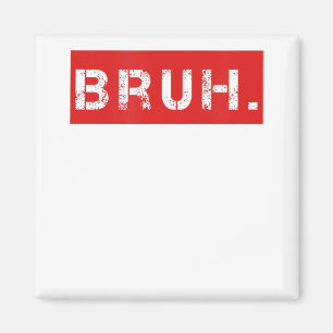 Aimant Bruh Funny Meme Saying Brother Greeting Venin