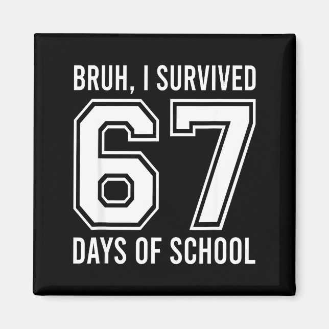 Aimant Bruh I Survived 67 Days Of School Funny Six Seven  (Devant)