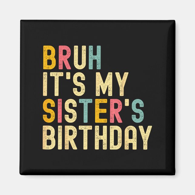 Aimant Bruh It's My Sister's Birthday Funny Birthday Brot (Devant)