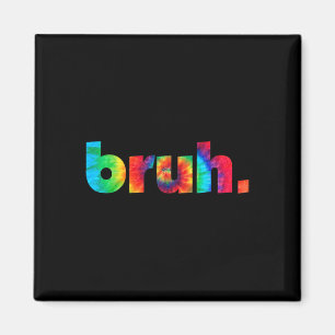 Aimant Bruh Tie Dye Brah Bro Dude Greeting Slang Funny Me