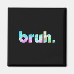 Aimant Bruh Tie Dye Brah Bro Dude Greeting Slang Funny Me