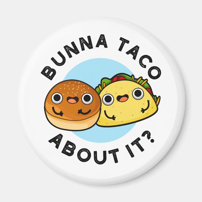 Aimant Bunna Taco A Propos De Ça Amusant Pun De Nourritur (Devant)