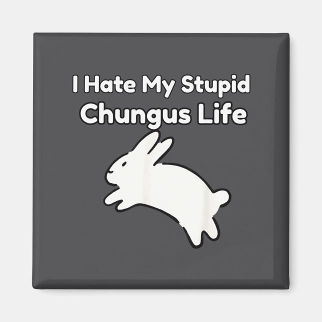 Aimant Bunny Meme I Hate My Stud Chungus Life  (Devant)