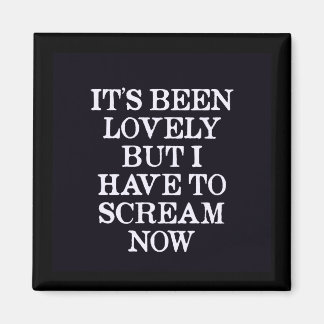 Aimant Ça a été beau, mais je dois crier maintenant