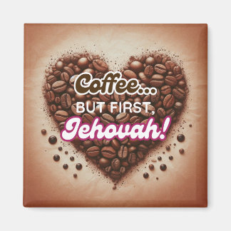 Aimant Café... mais d'abord, Jéhovah !
