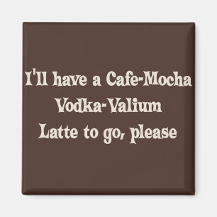 Aimant Cafe-Mocha Vodka-Valium Latte