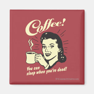 Aimant Café : Vous Pouvez Dormir Quand Vous Êtes Mort