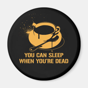 Aimant Café vous pouvez dormir quand vous êtes morts
