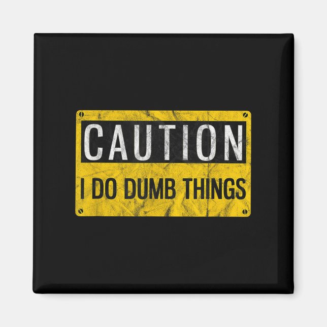 Aimant Caution I Do Dumb Things Funny Gag Warning Sign Gi (Devant)