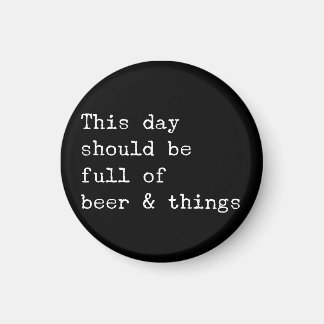 Aimant Ce jour devrait être de la bière et des choses