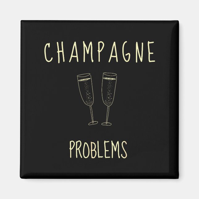 Aimant Champagne Problems - For Funny Novelty Meme Life  (Devant)