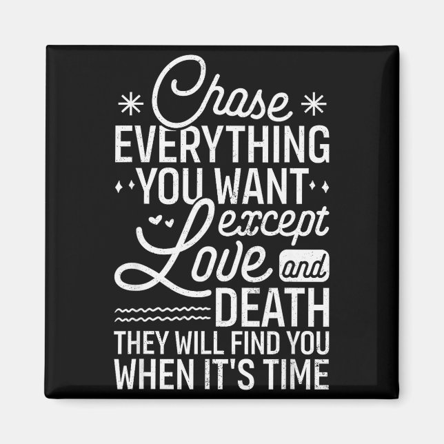 Aimant Chase Everything You Want Except Love And Death En (Devant)