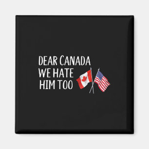 Aimant Cher Canada, Nous Le Détestons Aussi Contre Trump