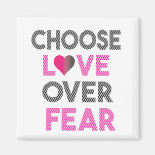 AIMANT CHOOSE LOVE FEAR