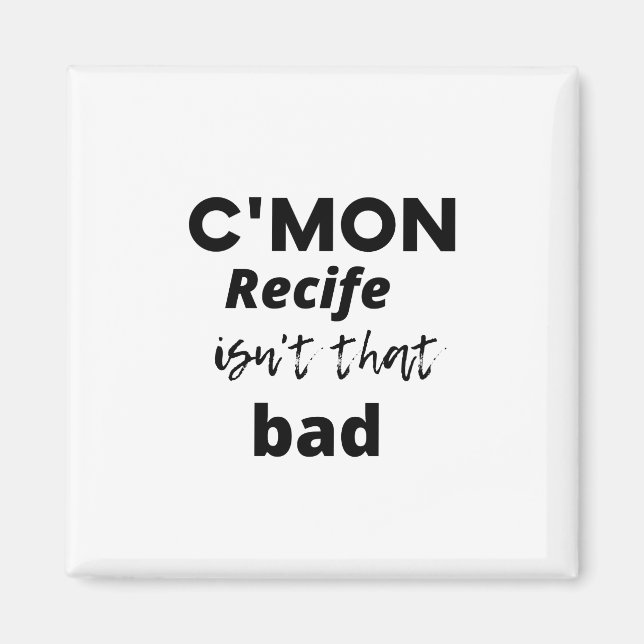 Aimant c'mon Recife n'est pas si mauvais que ça (Devant)
