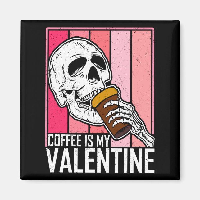 Aimant Coffee Is My Valentine Skeleton Skull Valentines D (Devant)