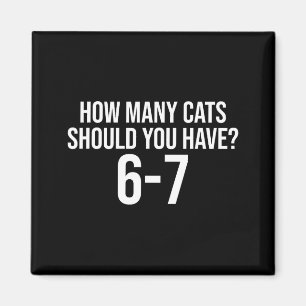 Aimant Combien de chats devriez-vous avoir 6-7 Drôle 67 M